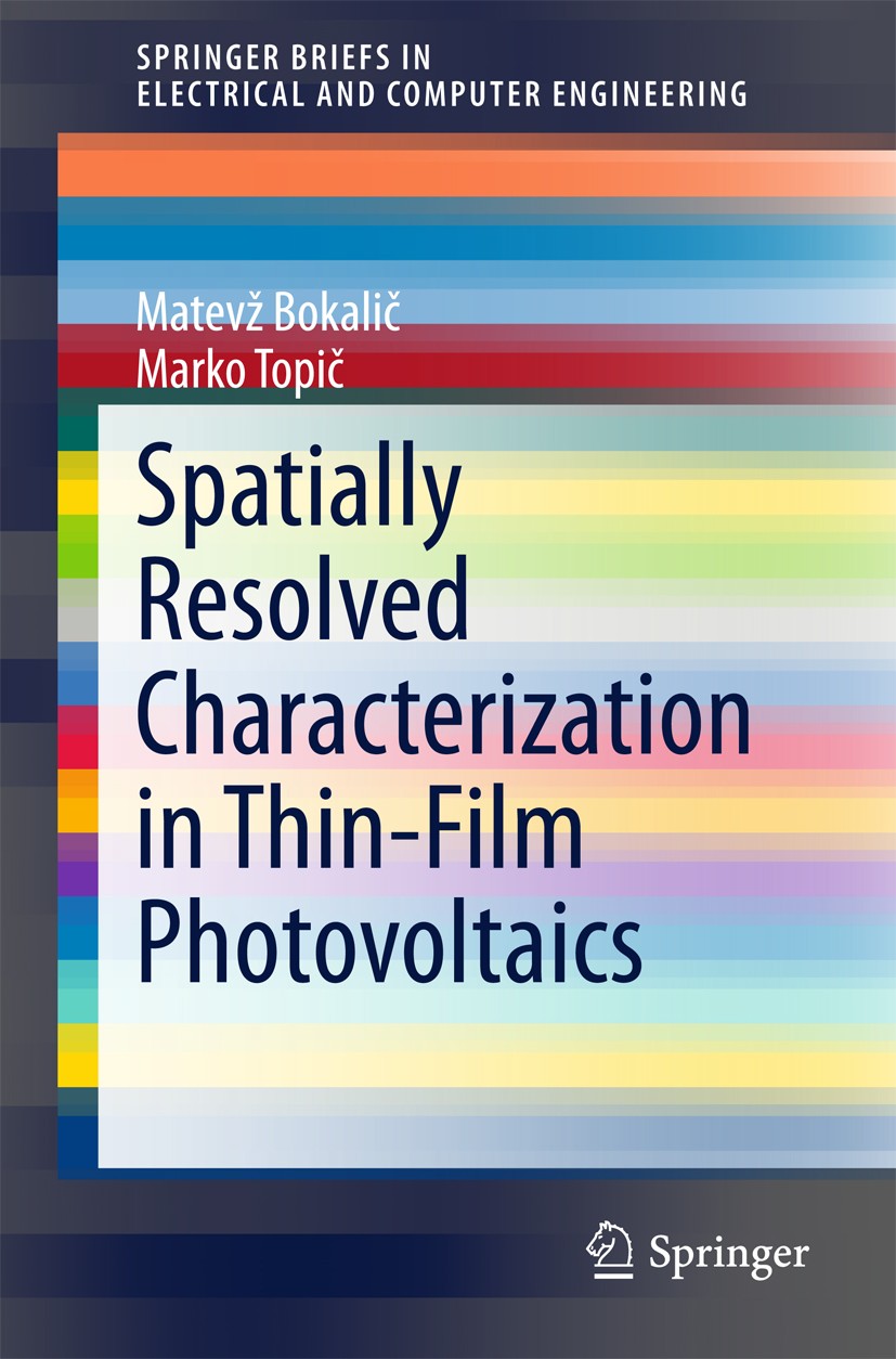Titlebook: Spatially Resolved Characterization in Thin-Film Photovoltaics; Matevž Bokalič,Marko Topič Book 2015 The Author(s) 2015 Electroluminescenc Titlebook: Spatially Resolved Characterization in Thin-Film Photovoltaics; Matevž Bokalič,Marko Topič Book 2015 The Author(s) 2015 Electroluminescenc