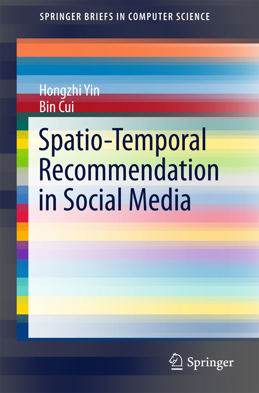 Titlebook: Spatio-Temporal Recommendation in Social Media; Hongzhi Yin,Bin Cui Book 2016 Springer Science+Business Media Singapore 2016 Recommander s Titlebook: Spatio-Temporal Recommendation in Social Media; Hongzhi Yin,Bin Cui Book 2016 Springer Science+Business Media Singapore 2016 Recommander s