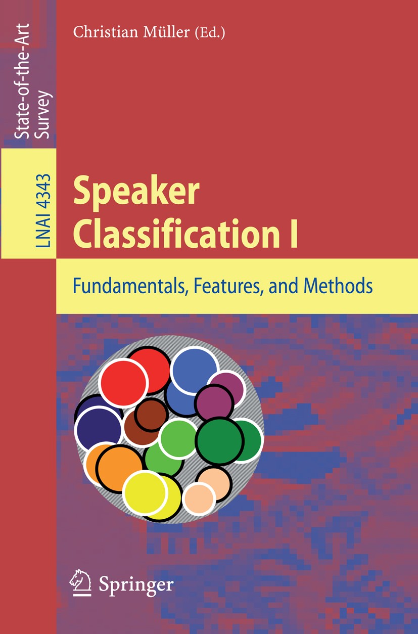 Titlebook: Speaker Classification I; Fundamentals, Featur Christian Müller Book 2007 Springer-Verlag Berlin Heidelberg 2007 Acoustics.Information.acou Titlebook: Speaker Classification I; Fundamentals, Featur Christian Müller Book 2007 Springer-Verlag Berlin Heidelberg 2007 Acoustics.Information.acou
