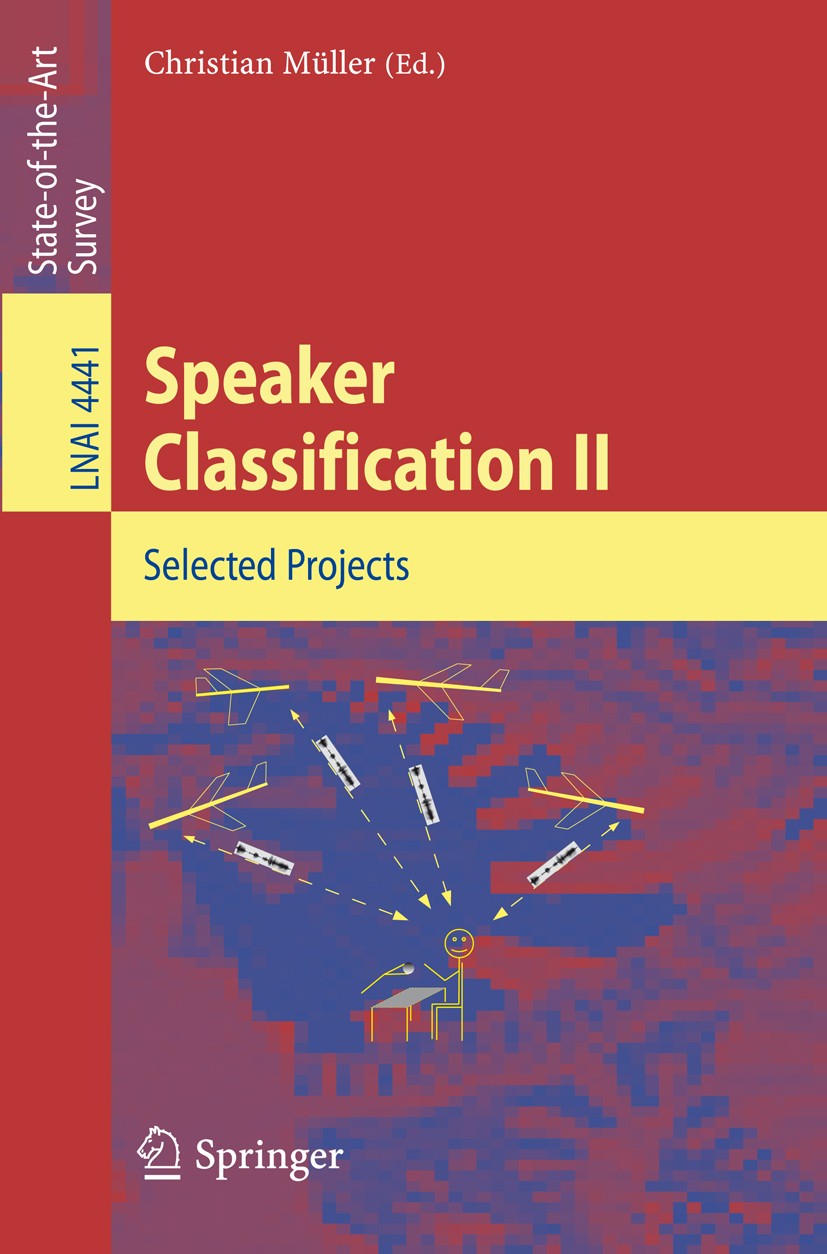 Titlebook: Speaker Classification II; Selected Papers Christian Müller Book 2007 Springer-Verlag Berlin Heidelberg 2007 acoustic correlates.acoustiic Titlebook: Speaker Classification II; Selected Papers Christian Müller Book 2007 Springer-Verlag Berlin Heidelberg 2007 acoustic correlates.acoustiic