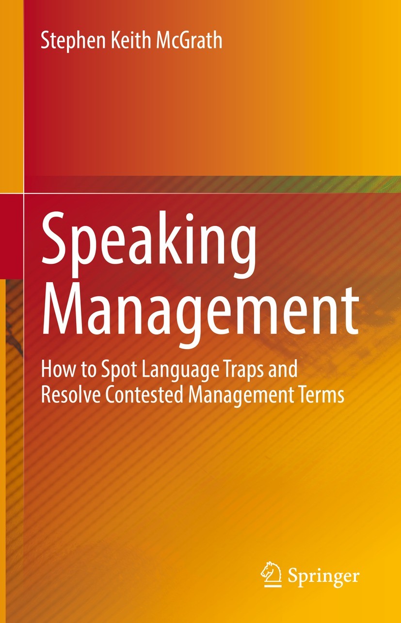Titlebook: Speaking Management; How to Spot Language Stephen Keith McGrath Book 2021 The Editor(s) (if applicable) and The Author(s), under exclusive Titlebook: Speaking Management; How to Spot Language Stephen Keith McGrath Book 2021 The Editor(s) (if applicable) and The Author(s), under exclusive