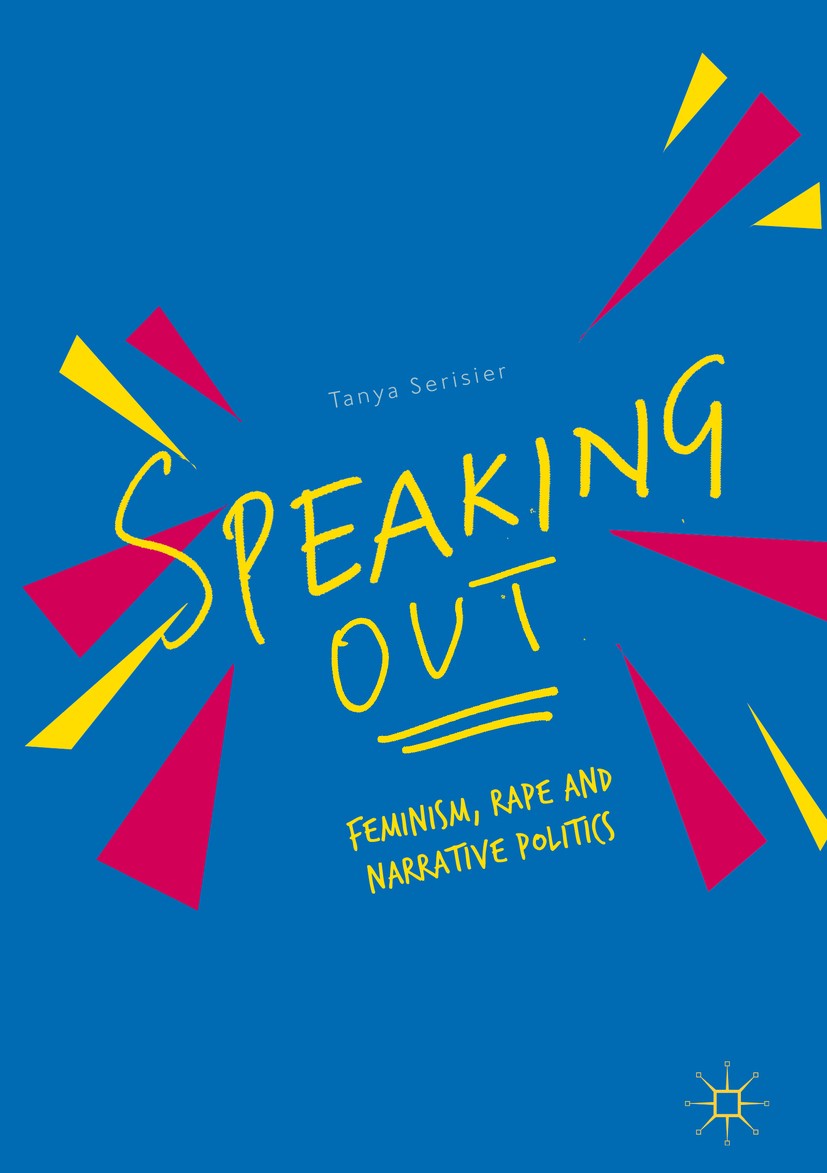 Titlebook: Speaking Out; Feminism, Rape and N Tanya Serisier Book 2018 The Editor(s) (if applicable) and The Author(s) 2018 Gender.Women‘s studies.Vic Titlebook: Speaking Out; Feminism, Rape and N Tanya Serisier Book 2018 The Editor(s) (if applicable) and The Author(s) 2018 Gender.Women‘s studies.Vic