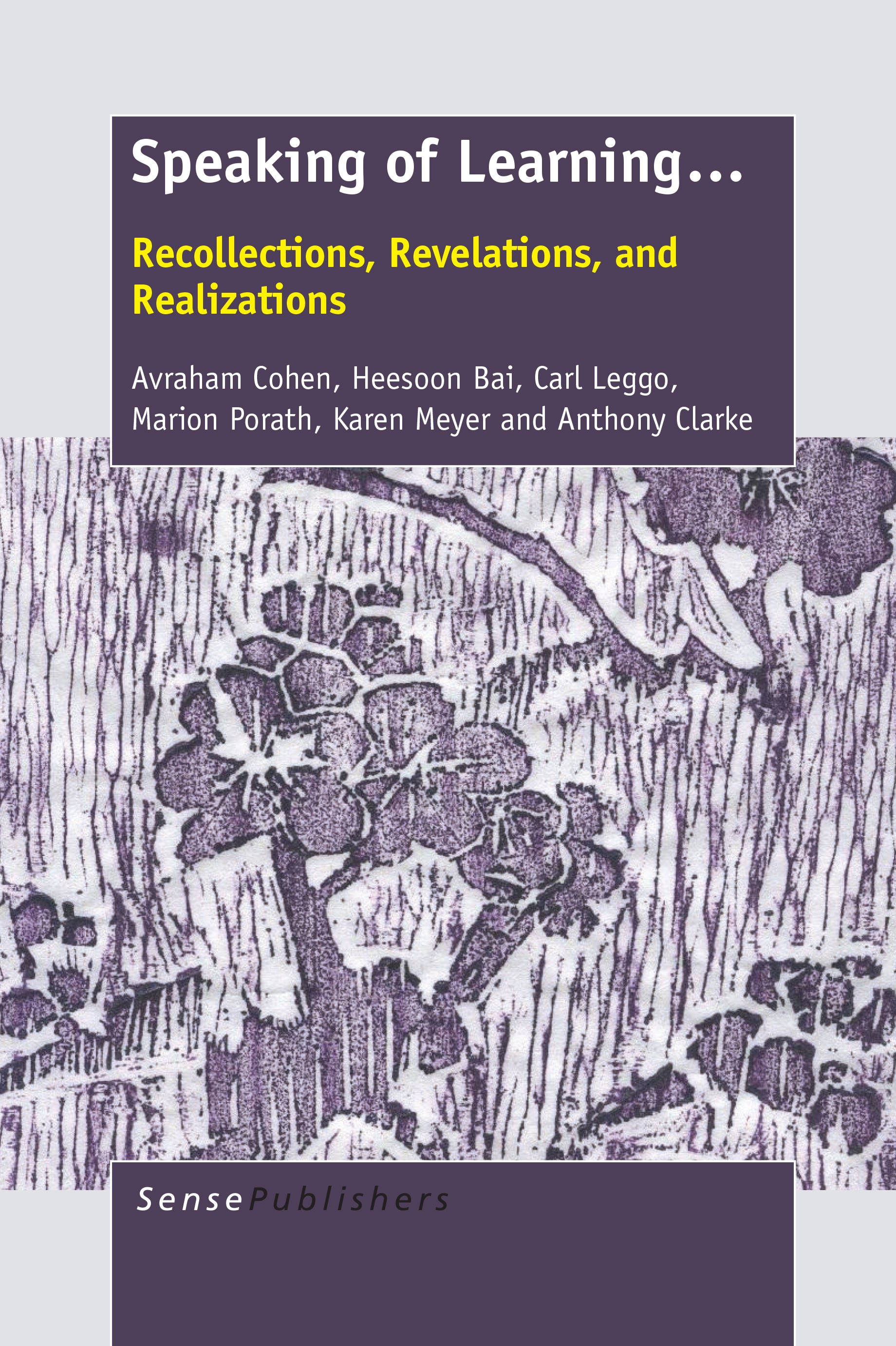 Titlebook: Speaking of Learning . . .; Recollections, Revel Avraham Cohen,Heesoon Bai,Anthony Clarke Book 2014 SensePublishers-Rotterdam, The Netherla Titlebook: Speaking of Learning . . .; Recollections, Revel Avraham Cohen,Heesoon Bai,Anthony Clarke Book 2014 SensePublishers-Rotterdam, The Netherla