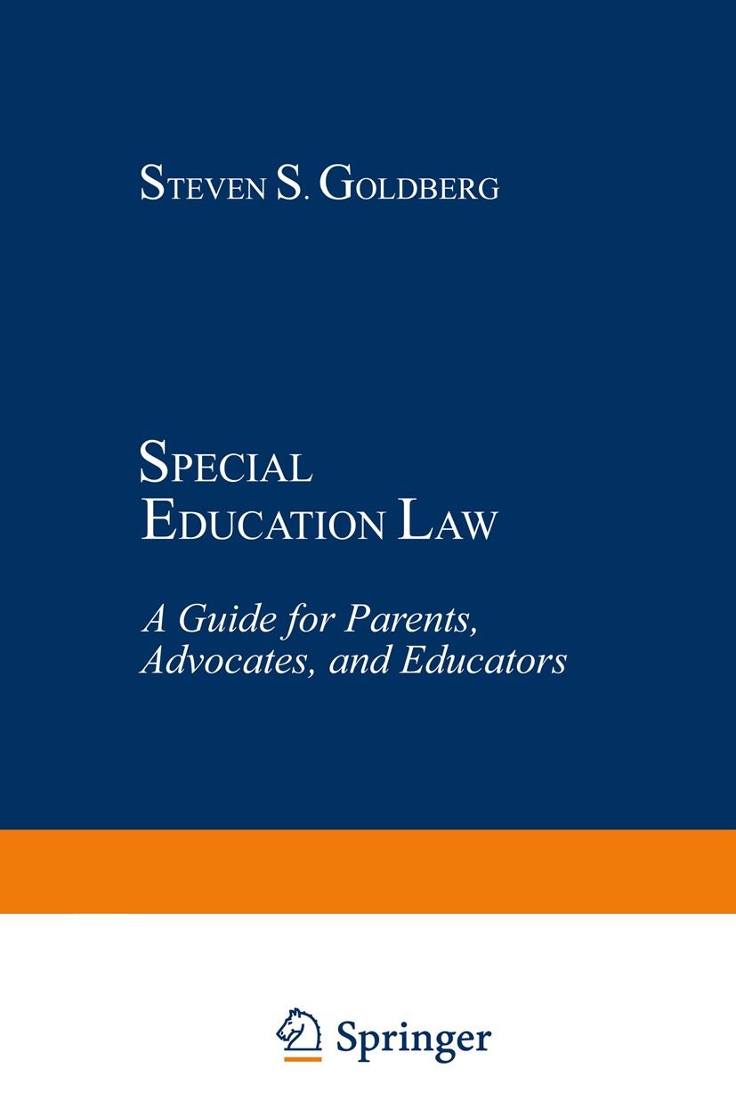 Titlebook: Special Education Law; A Guide for Parents, Steven S. Goldberg Book 1982 Plenum Press, New York 1982 education.federal law.law.laws.rehabil Titlebook: Special Education Law; A Guide for Parents, Steven S. Goldberg Book 1982 Plenum Press, New York 1982 education.federal law.law.laws.rehabil