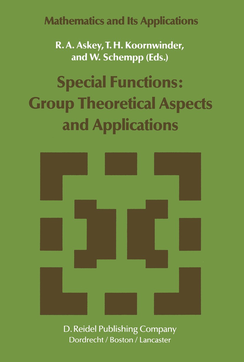 Titlebook: Special Functions: Group Theoretical Aspects and Applications; R. A. Askey,T. H. Koornwinder,W. Schempp Book 1984 D. Reidel Publishing Com Titlebook: Special Functions: Group Theoretical Aspects and Applications; R. A. Askey,T. H. Koornwinder,W. Schempp Book 1984 D. Reidel Publishing Com