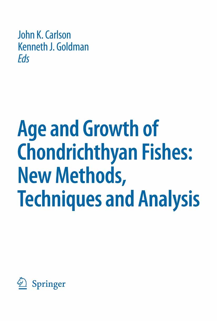Titlebook: Special Issue: Age and Growth of Chondrichthyan Fishes: New Methods, Techniques and Analysis; John K. Carlson,Kenneth J. Goldman Book 2006 Titlebook: Special Issue: Age and Growth of Chondrichthyan Fishes: New Methods, Techniques and Analysis; John K. Carlson,Kenneth J. Goldman Book 2006