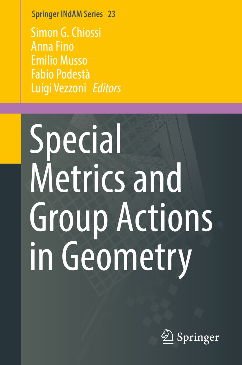 Titlebook: Special Metrics and Group Actions in Geometry; Simon G. Chiossi,Anna Fino,Luigi Vezzoni Book 2017 Springer International Publishing AG 201 Titlebook: Special Metrics and Group Actions in Geometry; Simon G. Chiossi,Anna Fino,Luigi Vezzoni Book 2017 Springer International Publishing AG 201