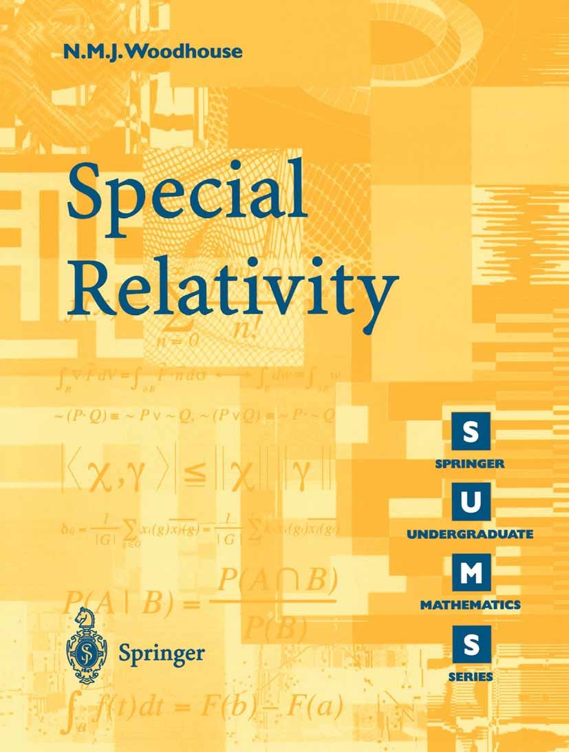 Titlebook: Special Relativity; Nicholas M. J. Woodhouse Textbook 2003 Springer-Verlag London Ltd. 2003 EFE.Four-acceleration.Four-current.Four-moment Titlebook: Special Relativity; Nicholas M. J. Woodhouse Textbook 2003 Springer-Verlag London Ltd. 2003 EFE.Four-acceleration.Four-current.Four-moment
