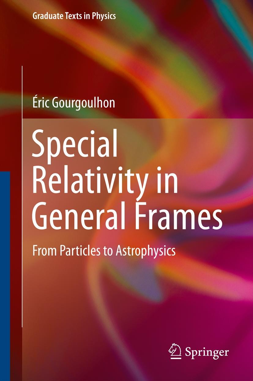 Titlebook: Special Relativity in General Frames; From Particles to As Éric Gourgoulhon Textbook 2013 Springer-Verlag Berlin Heidelberg 2013 Limits of Titlebook: Special Relativity in General Frames; From Particles to As Éric Gourgoulhon Textbook 2013 Springer-Verlag Berlin Heidelberg 2013 Limits of