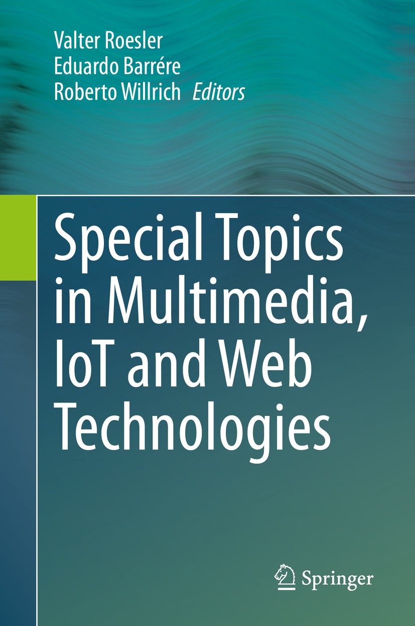 Titlebook: Special Topics in Multimedia, IoT andWeb Technologies; Valter Roesler,Eduardo Barrére,Roberto Willrich Book 2020 Springer Nature Switzerla Titlebook: Special Topics in Multimedia, IoT andWeb Technologies; Valter Roesler,Eduardo Barrére,Roberto Willrich Book 2020 Springer Nature Switzerla