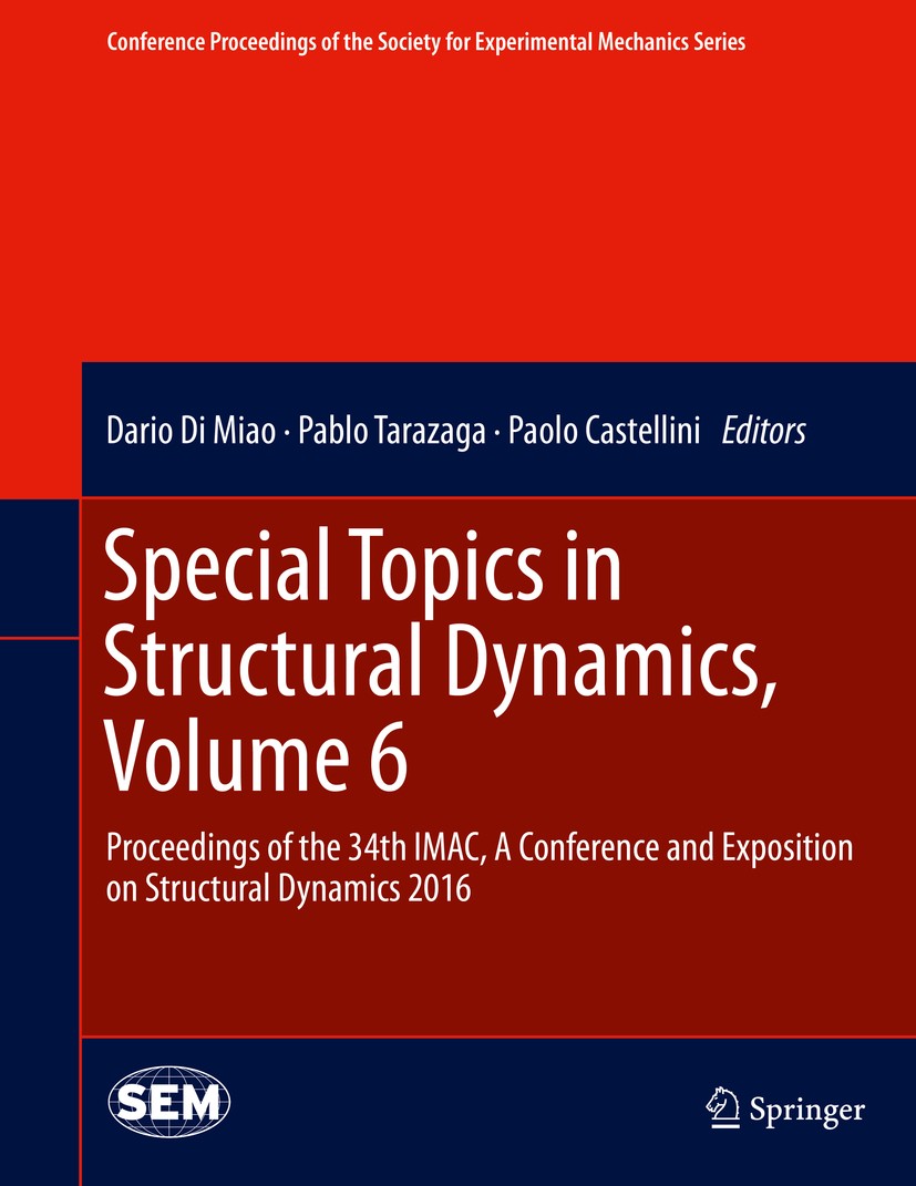 Titlebook: Special Topics in Structural Dynamics, Volume 6; Proceedings of the 3 Dario Di Miao,Pablo Tarazaga,Paolo Castellini Conference proceedings Titlebook: Special Topics in Structural Dynamics, Volume 6; Proceedings of the 3 Dario Di Miao,Pablo Tarazaga,Paolo Castellini Conference proceedings