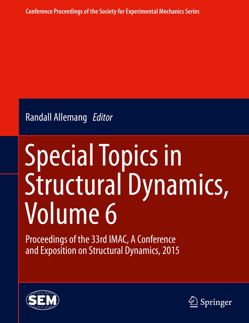 Titlebook: Special Topics in Structural Dynamics, Volume 6; Proceedings of the 3 Randall Allemang Conference proceedings 2015 The Society for Experime Titlebook: Special Topics in Structural Dynamics, Volume 6; Proceedings of the 3 Randall Allemang Conference proceedings 2015 The Society for Experime