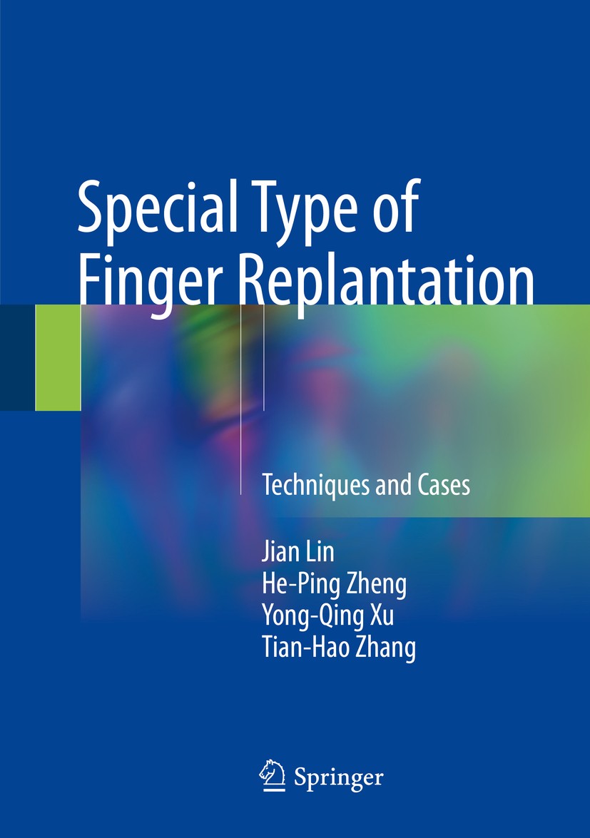 Titlebook: Special Type of Finger Replantation; Techniques and Cases Jian Lin,He-Ping Zheng,Tian-Hao Zhang Book 2018 Springer Nature Singapore Pte Ltd Titlebook: Special Type of Finger Replantation; Techniques and Cases Jian Lin,He-Ping Zheng,Tian-Hao Zhang Book 2018 Springer Nature Singapore Pte Ltd