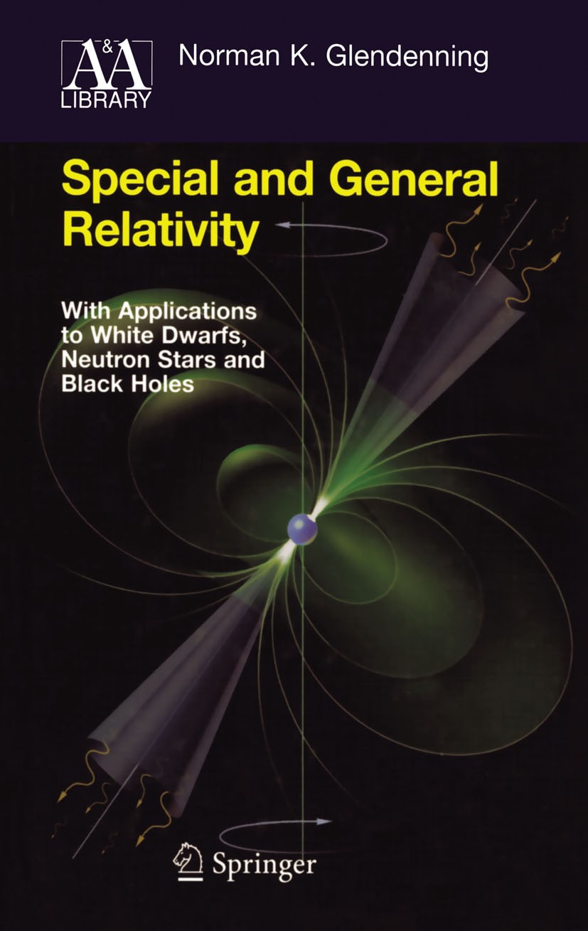Titlebook: Special and General Relativity; With Applications to Norman K. Glendenning Textbook 2007 Springer-Verlag New York 2007 Cosmology.Relativity Titlebook: Special and General Relativity; With Applications to Norman K. Glendenning Textbook 2007 Springer-Verlag New York 2007 Cosmology.Relativity