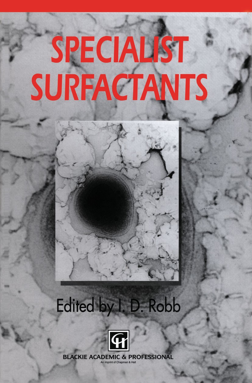 Titlebook: Specialist Surfactants; I. D. Robb Book 1997 Chapman & Hall 1997 Sorption.adsorption.biological.colloid.oils.self-assembly.structure.surfa Titlebook: Specialist Surfactants; I. D. Robb Book 1997 Chapman & Hall 1997 Sorption.adsorption.biological.colloid.oils.self-assembly.structure.surfa