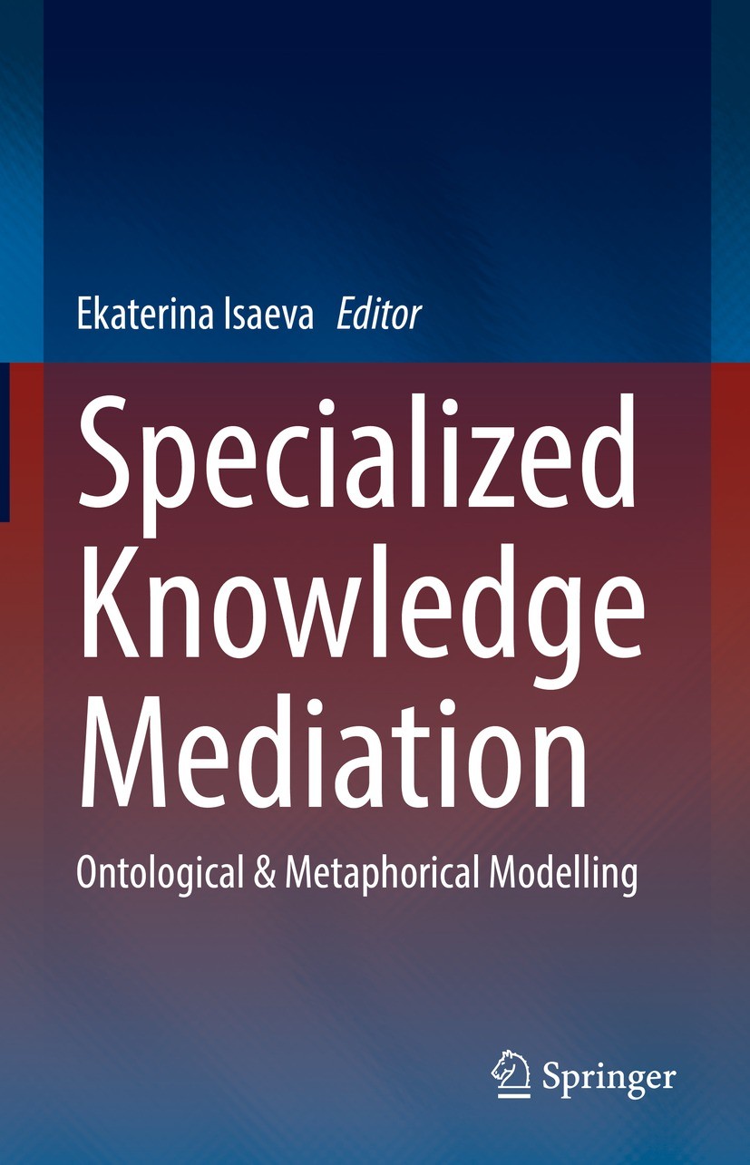 Titlebook: Specialized Knowledge Mediation; Ontological & Metaph Ekaterina Isaeva Book 2022 The Editor(s) (if applicable) and The Author(s), under exc Titlebook: Specialized Knowledge Mediation; Ontological & Metaph Ekaterina Isaeva Book 2022 The Editor(s) (if applicable) and The Author(s), under exc