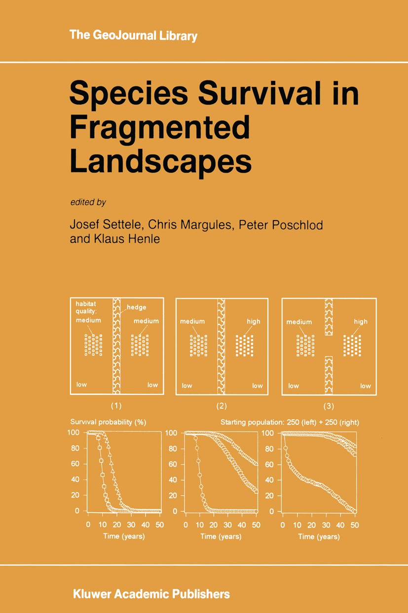 Titlebook: Species Survival in Fragmented Landscapes; Josef Settele,Chris Margules,Klaus Henle Book 1996 Springer Nature B.V. 1996 biogeography.biolo Titlebook: Species Survival in Fragmented Landscapes; Josef Settele,Chris Margules,Klaus Henle Book 1996 Springer Nature B.V. 1996 biogeography.biolo