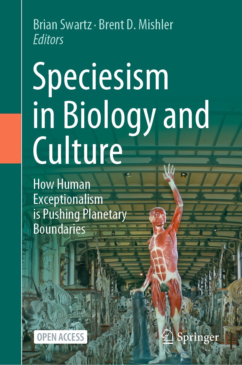 Titlebook: Speciesism in Biology and Culture; How Human Exceptiona Brian Swartz,Brent D. Mishler Book‘‘‘‘‘‘‘‘ 2022 The Editor(s) (if applicable) and T Titlebook: Speciesism in Biology and Culture; How Human Exceptiona Brian Swartz,Brent D. Mishler Book‘‘‘‘‘‘‘‘ 2022 The Editor(s) (if applicable) and T