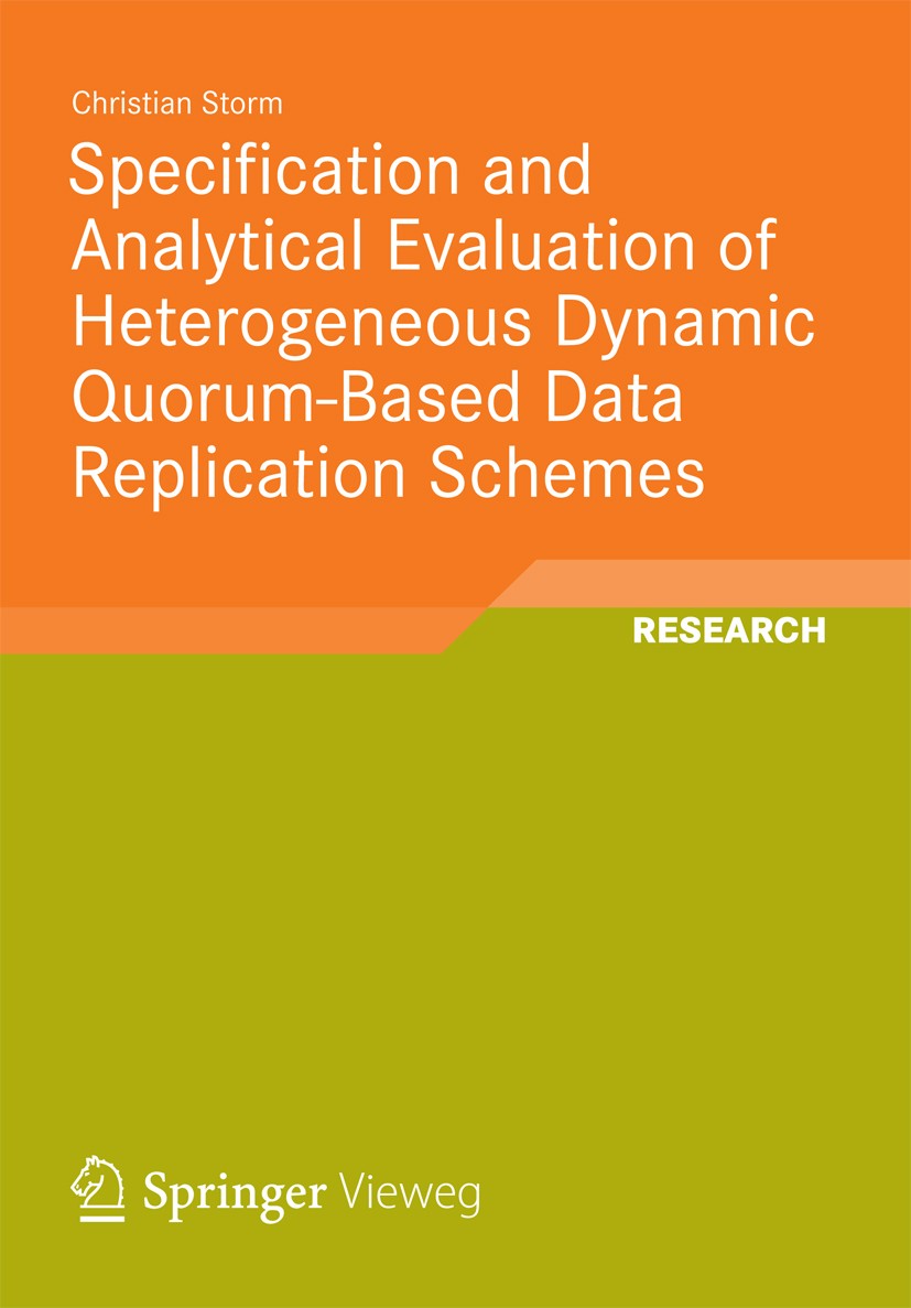 Titlebook: Specification and Analytical Evaluation of Heterogeneous Dynamic Quorum-Based Data Replication Schem; Christian Storm Book 2012 Vieweg+Teu Titlebook: Specification and Analytical Evaluation of Heterogeneous Dynamic Quorum-Based Data Replication Schem; Christian Storm Book 2012 Vieweg+Teu