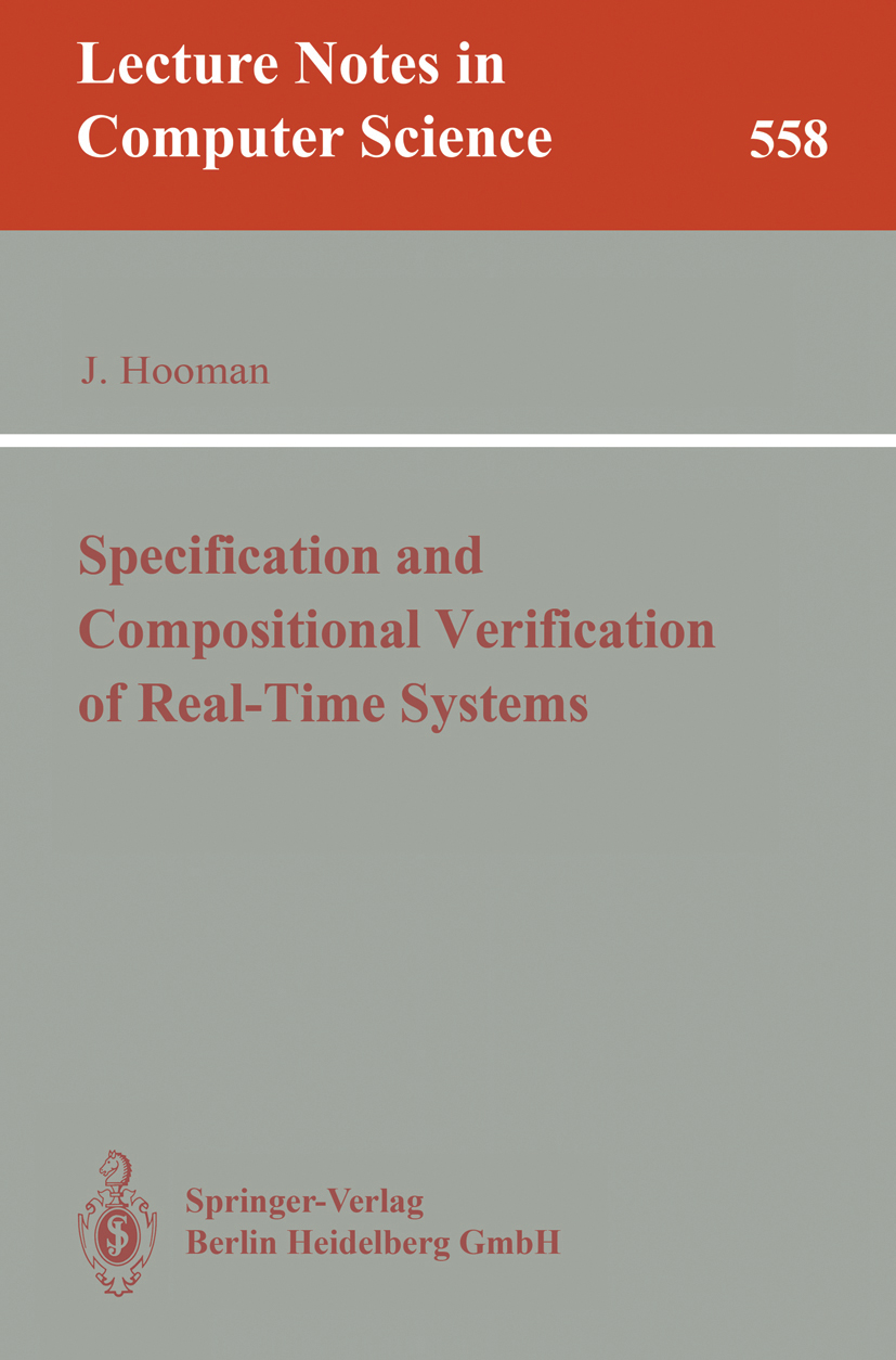 Titlebook: Specification and Compositional Verification of Real-Time Systems; Jozef Hooman Book 1991 Springer-Verlag Berlin Heidelberg 1991 formal sp Titlebook: Specification and Compositional Verification of Real-Time Systems; Jozef Hooman Book 1991 Springer-Verlag Berlin Heidelberg 1991 formal sp