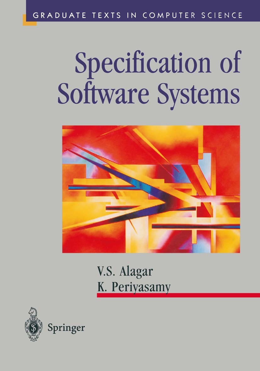 Titlebook: Specification of Software Systems; V. S. Alagar,K. Periyasamy Textbook 19981st edition Springer-Verlag New York 1998 Mathematica.Vienna De Titlebook: Specification of Software Systems; V. S. Alagar,K. Periyasamy Textbook 19981st edition Springer-Verlag New York 1998 Mathematica.Vienna De