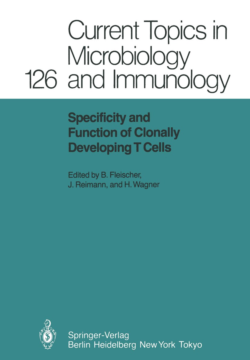 Titlebook: Specificity and Function of Clonally Developing T Cells; Bernhard Fleischer,Jörg Reimann,Hermann Wagner Conference proceedings 1986 The Ed Titlebook: Specificity and Function of Clonally Developing T Cells; Bernhard Fleischer,Jörg Reimann,Hermann Wagner Conference proceedings 1986 The Ed