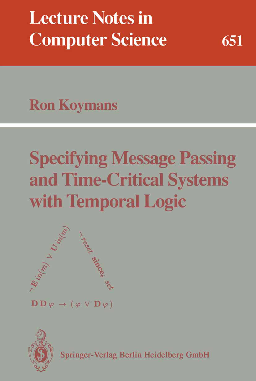 Titlebook: Specifying Message Passing and Time-Critical Systems with Temporal Logic; Ron Koymans Book 1992 Springer-Verlag Berlin Heidelberg 1992 For Titlebook: Specifying Message Passing and Time-Critical Systems with Temporal Logic; Ron Koymans Book 1992 Springer-Verlag Berlin Heidelberg 1992 For