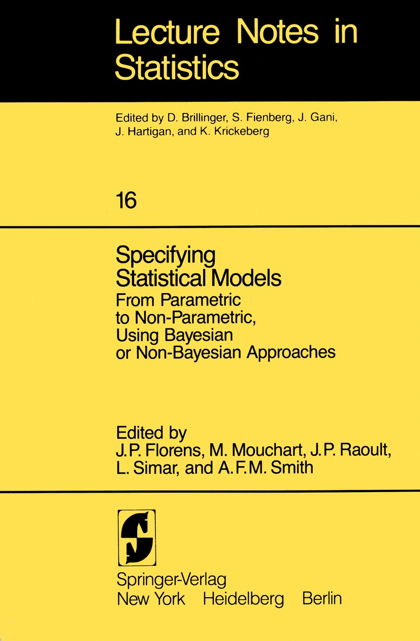 Titlebook: Specifying Statistical Models; From Parametric to N J. P. Florens,M. Mouchart,A. F. M. Smith Conference proceedings 1983 Springer Science+B Titlebook: Specifying Statistical Models; From Parametric to N J. P. Florens,M. Mouchart,A. F. M. Smith Conference proceedings 1983 Springer Science+B