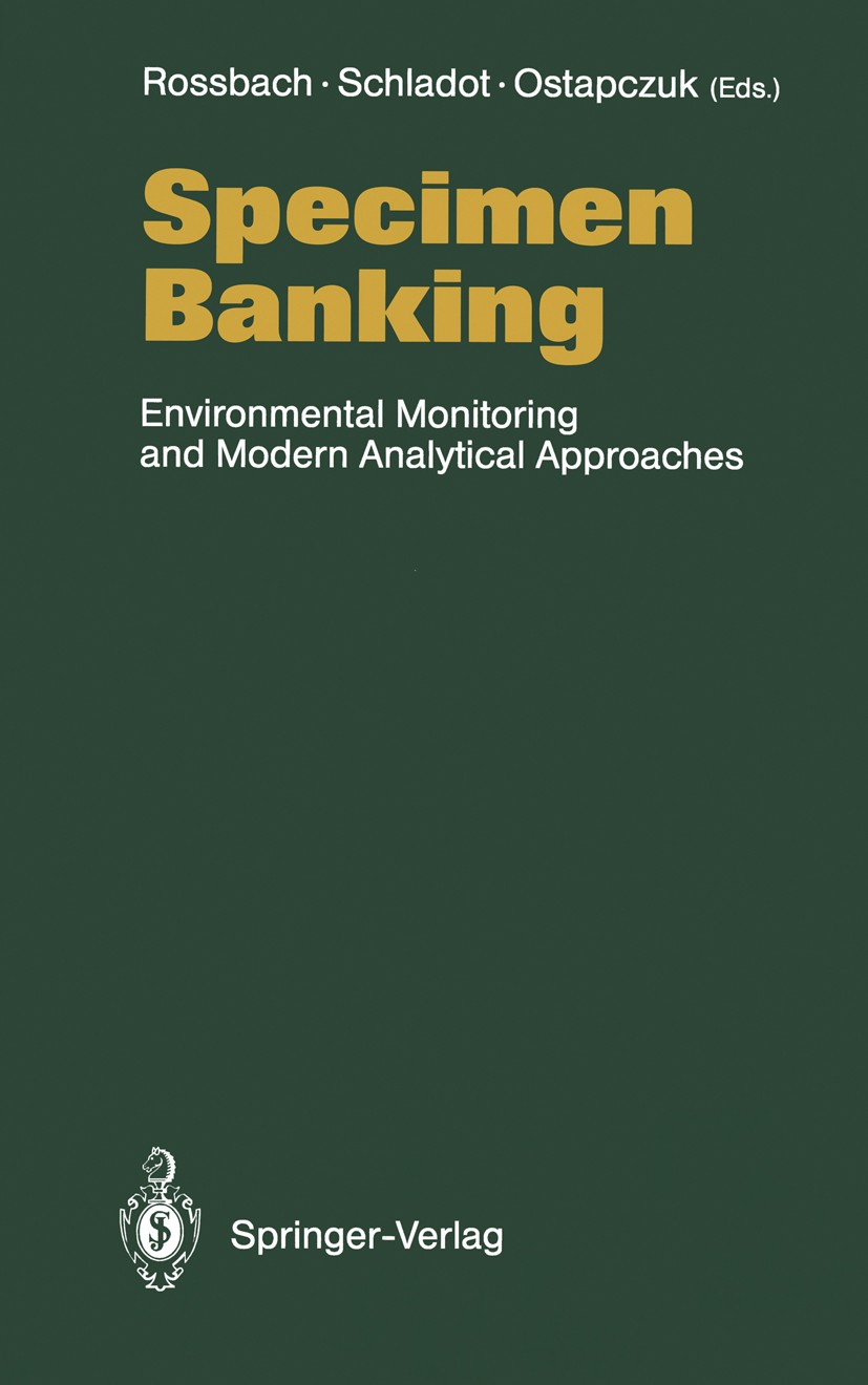 Titlebook: Specimen Banking; Environmental Monito M. Rossbach,J. D. Schladot,P. Ostapczuk Book 1992 Springer-Verlag Berlin Heidelberg 1992 Environment Titlebook: Specimen Banking; Environmental Monito M. Rossbach,J. D. Schladot,P. Ostapczuk Book 1992 Springer-Verlag Berlin Heidelberg 1992 Environment