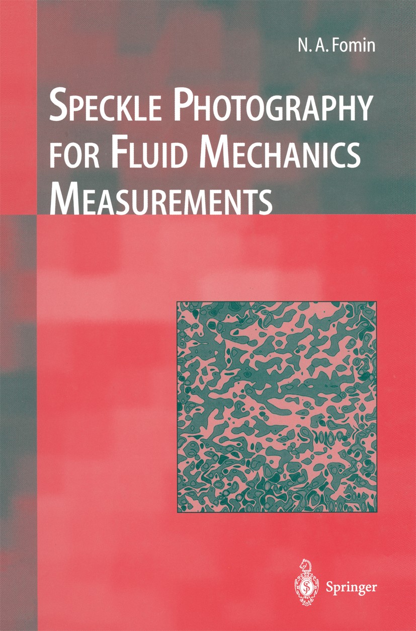 Titlebook: Speckle Photography for Fluid Mechanics Measurements; Nikita A. Fomin Book 1998 Springer-Verlag Berlin Heidelberg 1998 Experiment.Optische Titlebook: Speckle Photography for Fluid Mechanics Measurements; Nikita A. Fomin Book 1998 Springer-Verlag Berlin Heidelberg 1998 Experiment.Optische