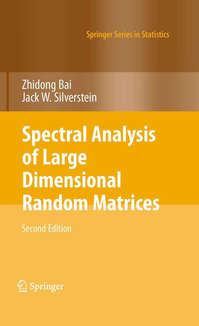 Titlebook: Spectral Analysis of Large Dimensional Random Matrices; Zhidong Bai,Jack W. Silverstein Book 2010Latest edition Springer-Verlag New York 2 Titlebook: Spectral Analysis of Large Dimensional Random Matrices; Zhidong Bai,Jack W. Silverstein Book 2010Latest edition Springer-Verlag New York 2