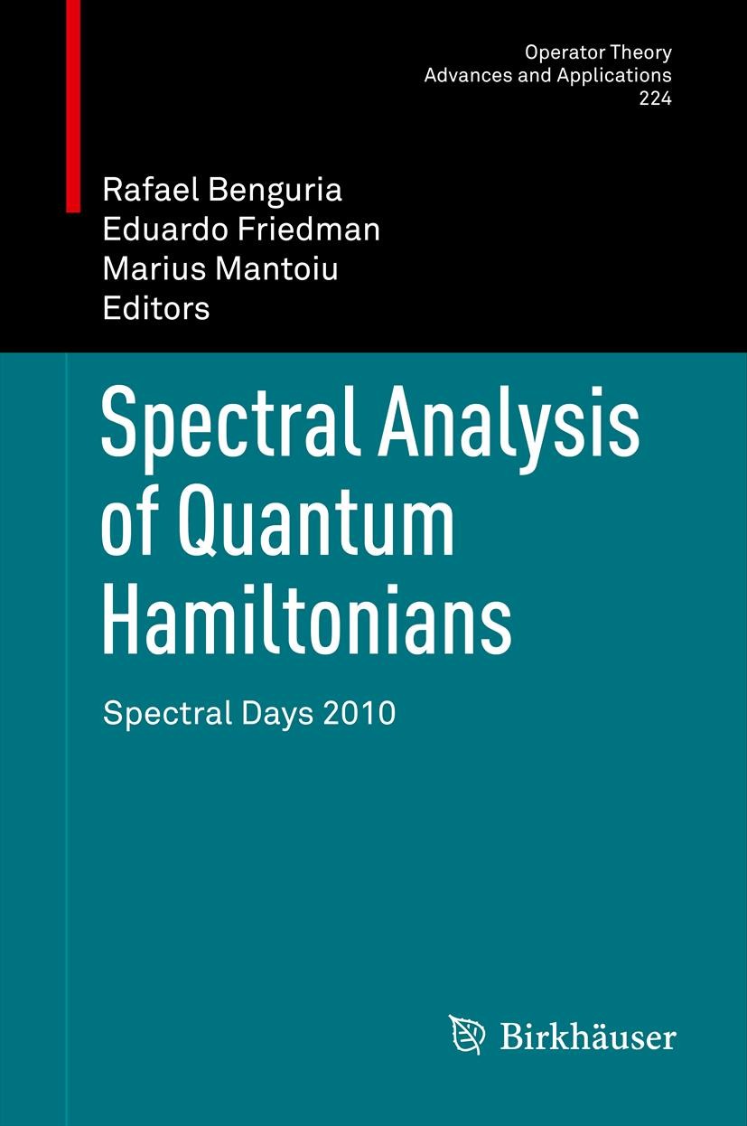 Titlebook: Spectral Analysis of Quantum Hamiltonians; Spectral Days 2010 Rafael Benguria,Eduardo Friedman,Marius Mantoiu Conference proceedings 2012 S Titlebook: Spectral Analysis of Quantum Hamiltonians; Spectral Days 2010 Rafael Benguria,Eduardo Friedman,Marius Mantoiu Conference proceedings 2012 S