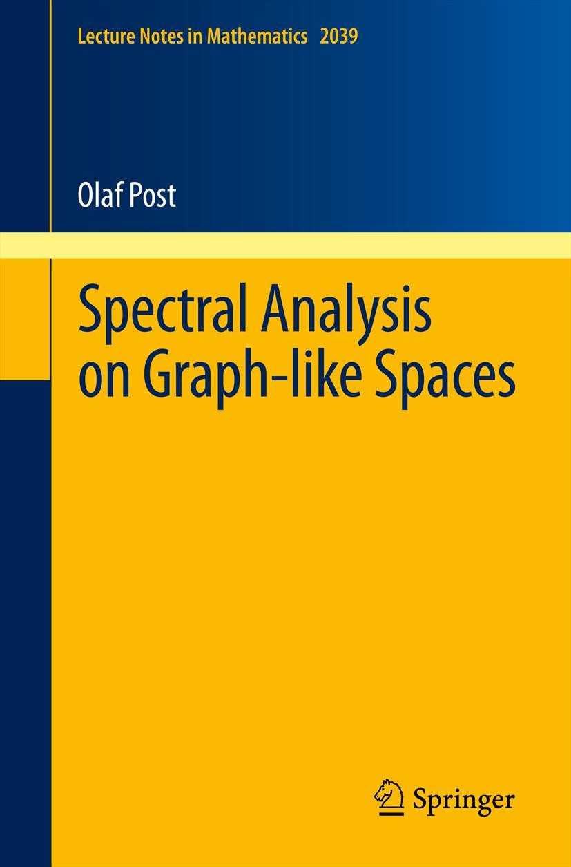 Titlebook: Spectral Analysis on Graph-like Spaces; Olaf Post Book 2012 Springer-Verlag Berlin Heidelberg 2012 35PXX ; 47A10 ; 35J25; 05C50; 34B45; 47 Titlebook: Spectral Analysis on Graph-like Spaces; Olaf Post Book 2012 Springer-Verlag Berlin Heidelberg 2012 35PXX ; 47A10 ; 35J25; 05C50; 34B45; 47