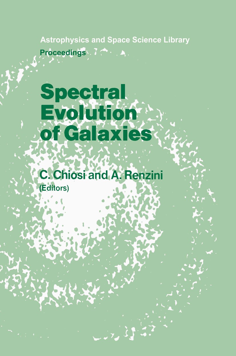Titlebook: Spectral Evolution of Galaxies; Proceedings of the F Cesare Chiosi,Alvio Renzini Conference proceedings 1986 D. Reidel Publishing Company, Titlebook: Spectral Evolution of Galaxies; Proceedings of the F Cesare Chiosi,Alvio Renzini Conference proceedings 1986 D. Reidel Publishing Company,