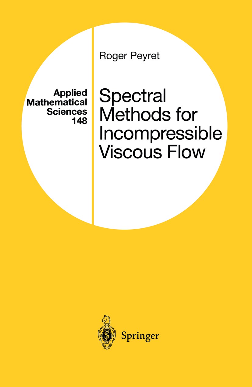 Titlebook: Spectral Methods for Incompressible Viscous Flow; Roger Peyret Textbook 2002 Springer Science+Business Media New York 2002 Navier-Stokes e Titlebook: Spectral Methods for Incompressible Viscous Flow; Roger Peyret Textbook 2002 Springer Science+Business Media New York 2002 Navier-Stokes e