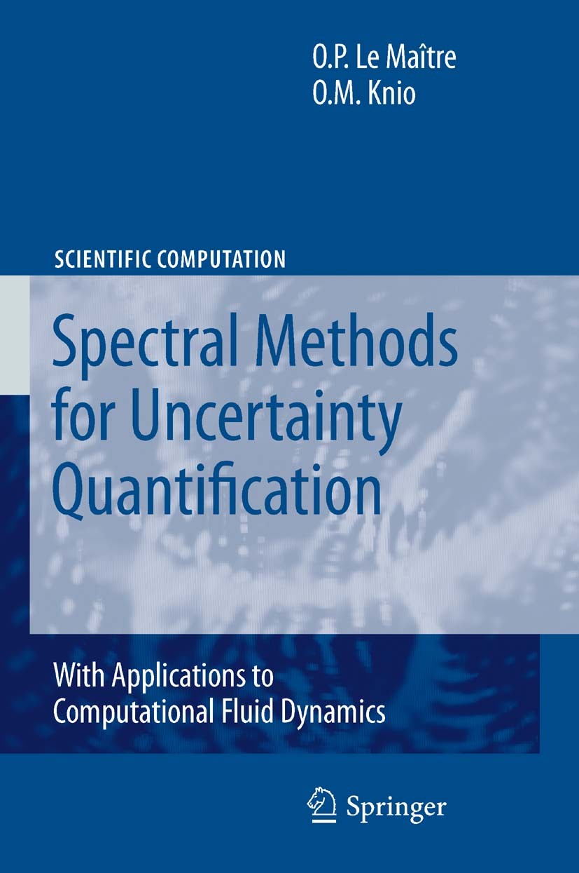 Titlebook: Spectral Methods for Uncertainty Quantification; With Applications to O. P. Le Maître,Omar M. Knio Book 2010 Springer Science+Business Medi Titlebook: Spectral Methods for Uncertainty Quantification; With Applications to O. P. Le Maître,Omar M. Knio Book 2010 Springer Science+Business Medi