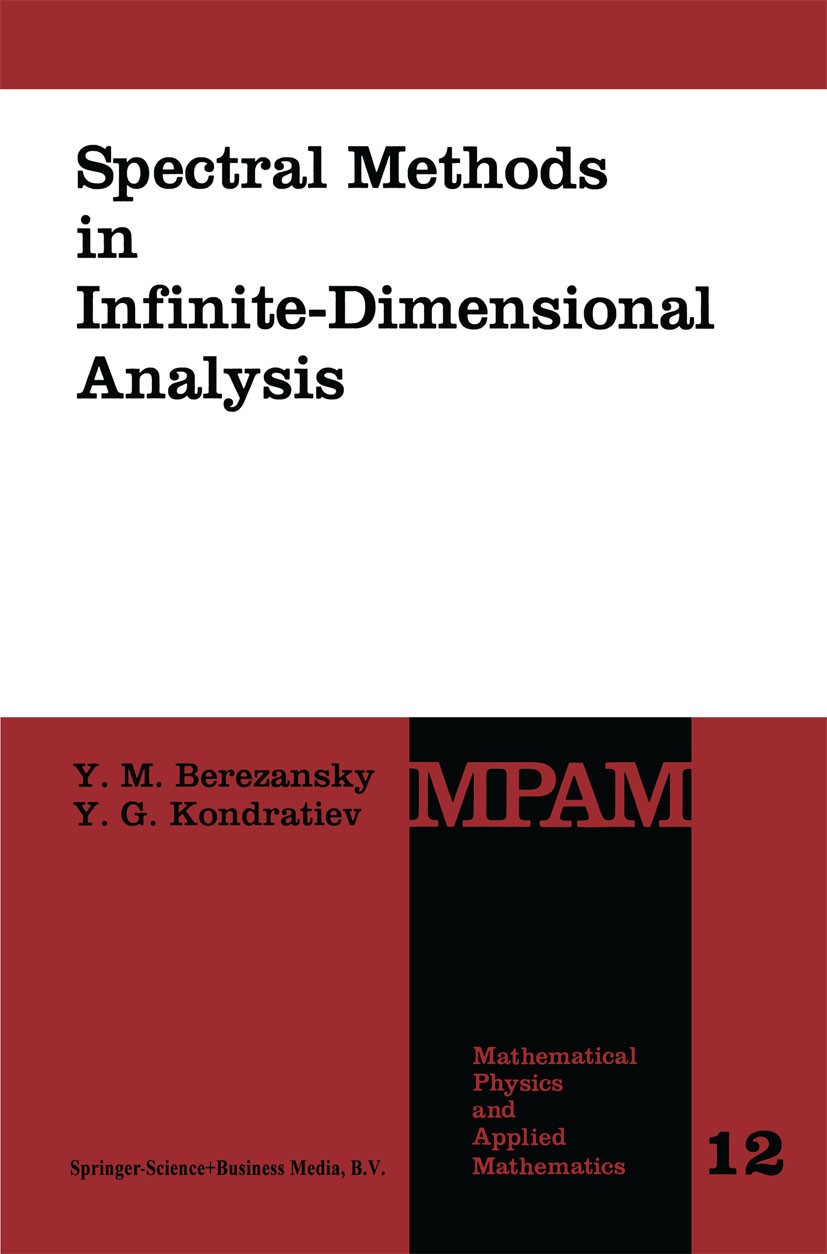 Titlebook: Spectral Methods in Infinite-Dimensional Analysis; Y. M. Berezansky,Y. G. Kondratiev Book 1995 Springer Science+Business Media Dordrecht 1 Titlebook: Spectral Methods in Infinite-Dimensional Analysis; Y. M. Berezansky,Y. G. Kondratiev Book 1995 Springer Science+Business Media Dordrecht 1