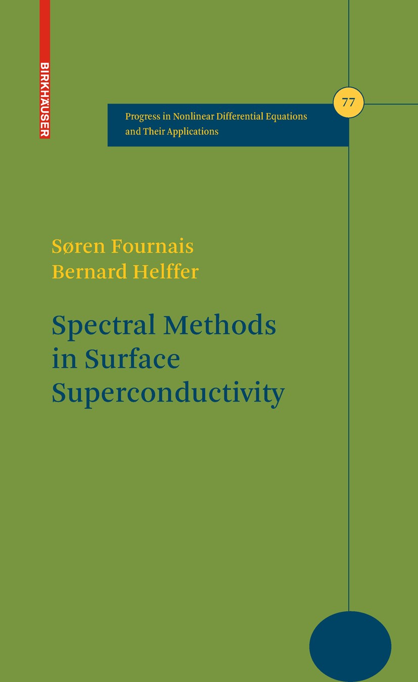 Titlebook: Spectral Methods in Surface Superconductivity; Søren Fournais,Bernard Helffer Textbook 2010 Birkhäuser Boston 2010 Ginzburg–Landau functio Titlebook: Spectral Methods in Surface Superconductivity; Søren Fournais,Bernard Helffer Textbook 2010 Birkhäuser Boston 2010 Ginzburg–Landau functio