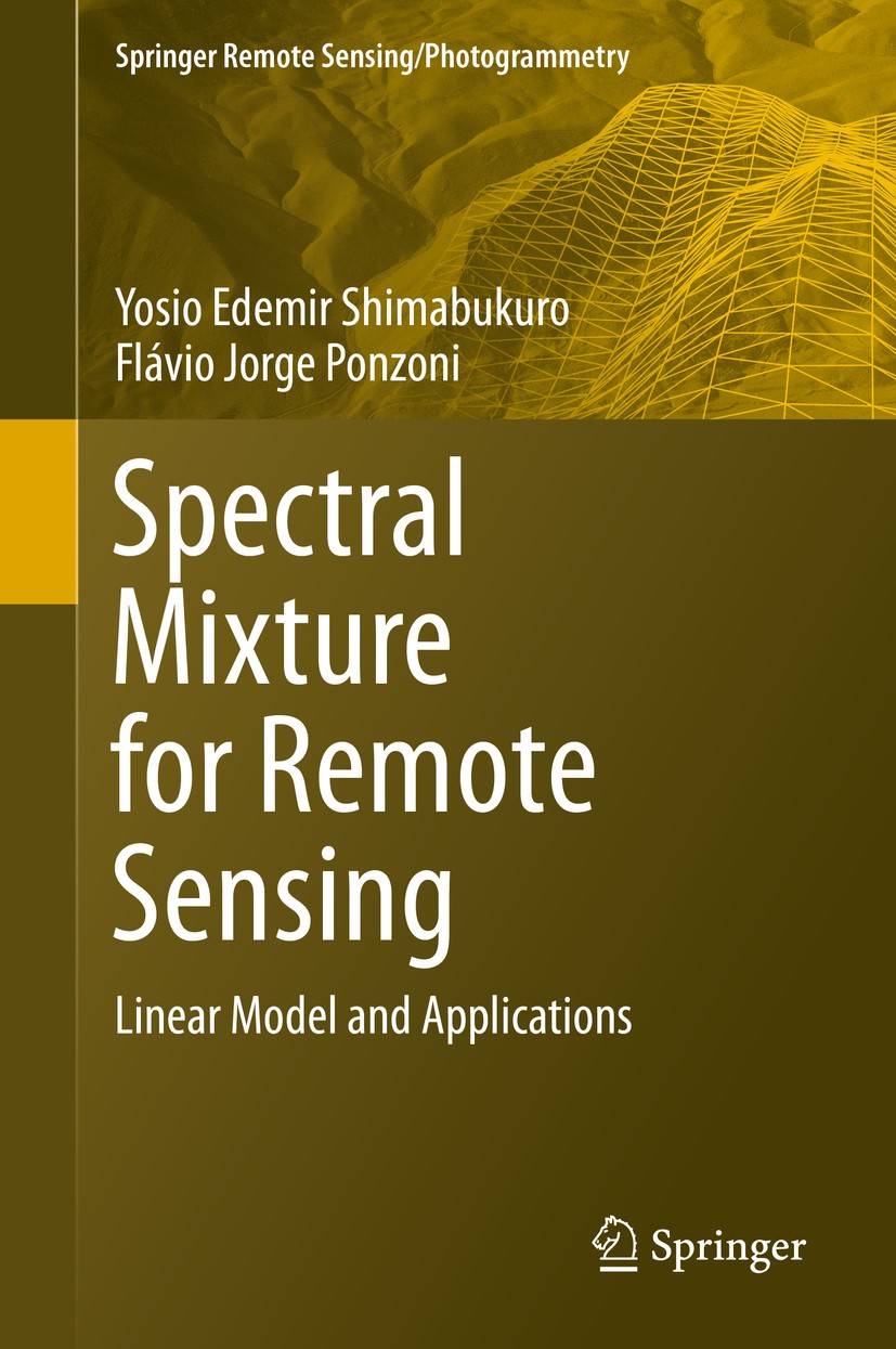 Titlebook: Spectral Mixture for Remote Sensing; Linear Model and App Yosio Edemir Shimabukuro,Flávio Jorge Ponzoni Book 2019 Springer Nature Switzerla Titlebook: Spectral Mixture for Remote Sensing; Linear Model and App Yosio Edemir Shimabukuro,Flávio Jorge Ponzoni Book 2019 Springer Nature Switzerla