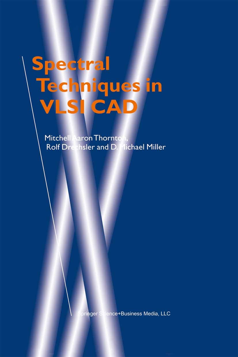 Titlebook: Spectral Techniques in VLSI CAD; Mitchell Aaron Thornton,Rolf Drechsler,D. Michael Book 2001 Springer Science+Business Media New York 200 Titlebook: Spectral Techniques in VLSI CAD; Mitchell Aaron Thornton,Rolf Drechsler,D. Michael Book 2001 Springer Science+Business Media New York 200