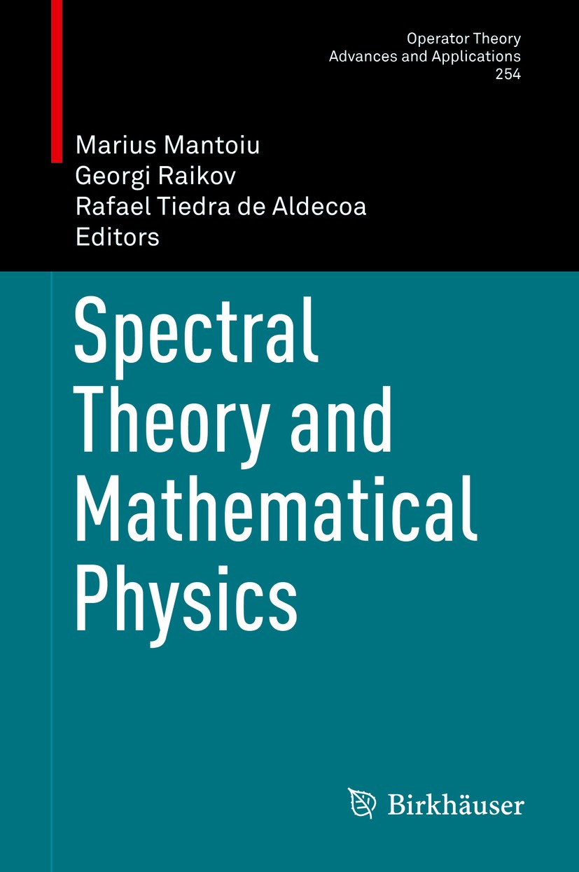 Titlebook: Spectral Theory and Mathematical Physics; Marius Mantoiu,Georgi Raikov,Rafael Tiedra de Alde Conference proceedings 2016 Springer Internat Titlebook: Spectral Theory and Mathematical Physics; Marius Mantoiu,Georgi Raikov,Rafael Tiedra de Alde Conference proceedings 2016 Springer Internat