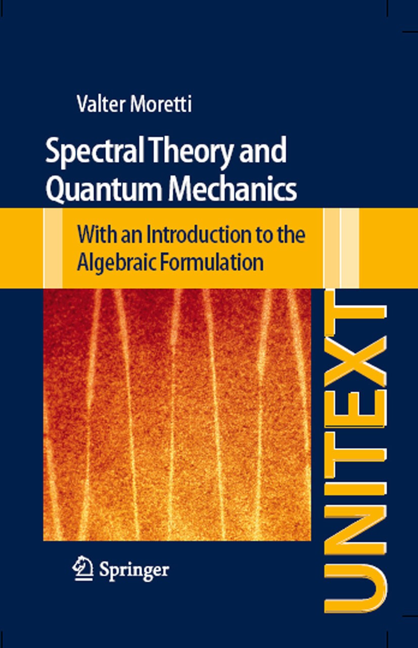 Titlebook: Spectral Theory and Quantum Mechanics; With an Introduction Valter Moretti Textbook 20131st edition Springer-Verlag Italia 2013 Functional Titlebook: Spectral Theory and Quantum Mechanics; With an Introduction Valter Moretti Textbook 20131st edition Springer-Verlag Italia 2013 Functional