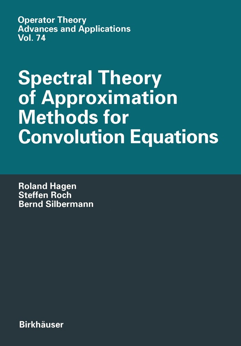 Titlebook: Spectral Theory of Approximation Methods for Convolution Equations; Roland Hagen,Steffen Roch,Bernd Silbermann Book 1995 Birkhäuser Verlag Titlebook: Spectral Theory of Approximation Methods for Convolution Equations; Roland Hagen,Steffen Roch,Bernd Silbermann Book 1995 Birkhäuser Verlag