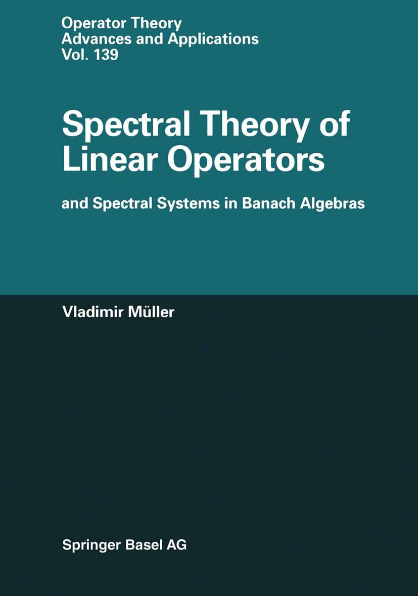 Titlebook: Spectral Theory of Linear Operators and Spectral Systems in Banach Algebras; Vladimir Müller Book 20031st edition Springer Basel AG 2003 E Titlebook: Spectral Theory of Linear Operators and Spectral Systems in Banach Algebras; Vladimir Müller Book 20031st edition Springer Basel AG 2003 E