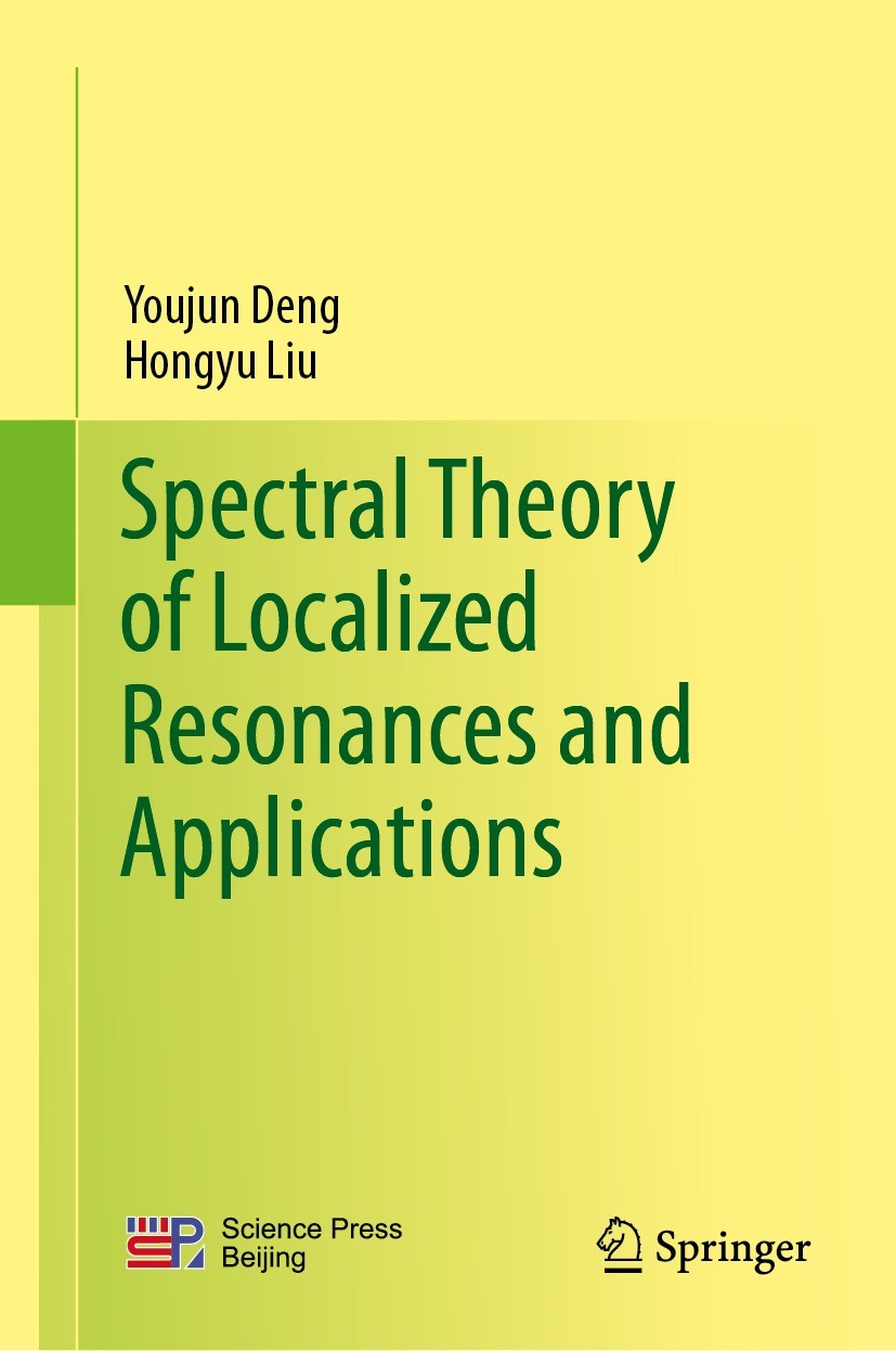 Titlebook: Spectral Theory of Localized Resonances and Applications; Youjun Deng,Hongyu Liu Book 2024 Science Press 2024 Maxwell equations.Helmholtz Titlebook: Spectral Theory of Localized Resonances and Applications; Youjun Deng,Hongyu Liu Book 2024 Science Press 2024 Maxwell equations.Helmholtz