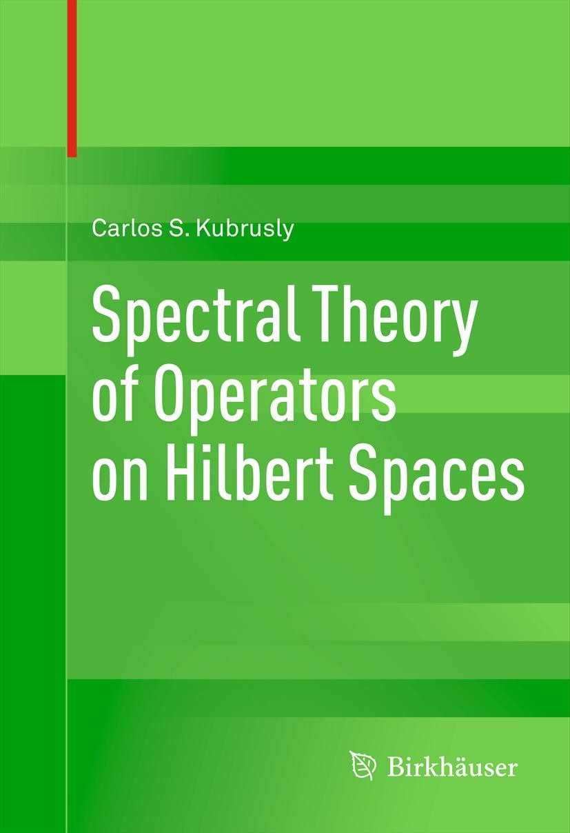 Titlebook: Spectral Theory of Operators on Hilbert Spaces; Carlos S. Kubrusly Textbook 2012 The Editor(s) (if applicable) and The Author(s), under ex Titlebook: Spectral Theory of Operators on Hilbert Spaces; Carlos S. Kubrusly Textbook 2012 The Editor(s) (if applicable) and The Author(s), under ex