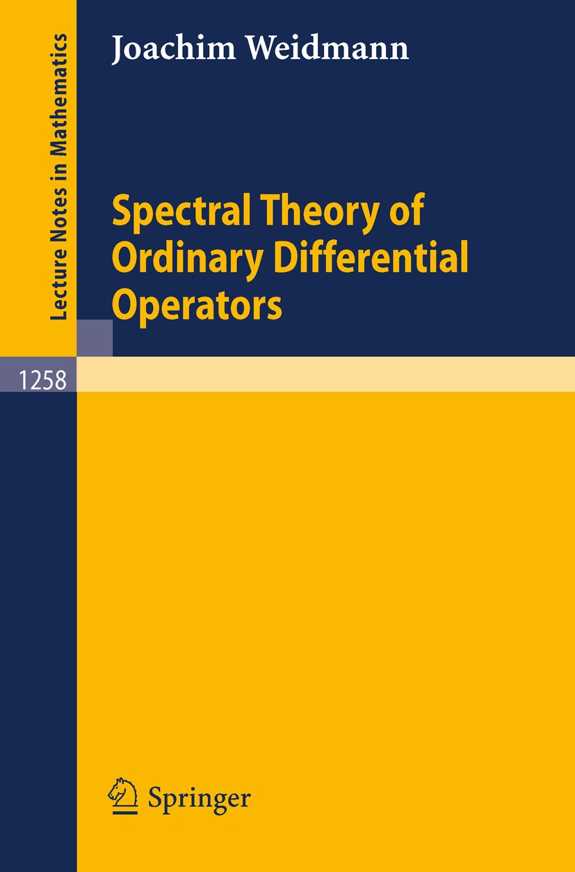 Titlebook: Spectral Theory of Ordinary Differential Operators; Joachim Weidmann Book 1987 Springer-Verlag Berlin Heidelberg 1987 Dirac operator.Hilbe Titlebook: Spectral Theory of Ordinary Differential Operators; Joachim Weidmann Book 1987 Springer-Verlag Berlin Heidelberg 1987 Dirac operator.Hilbe