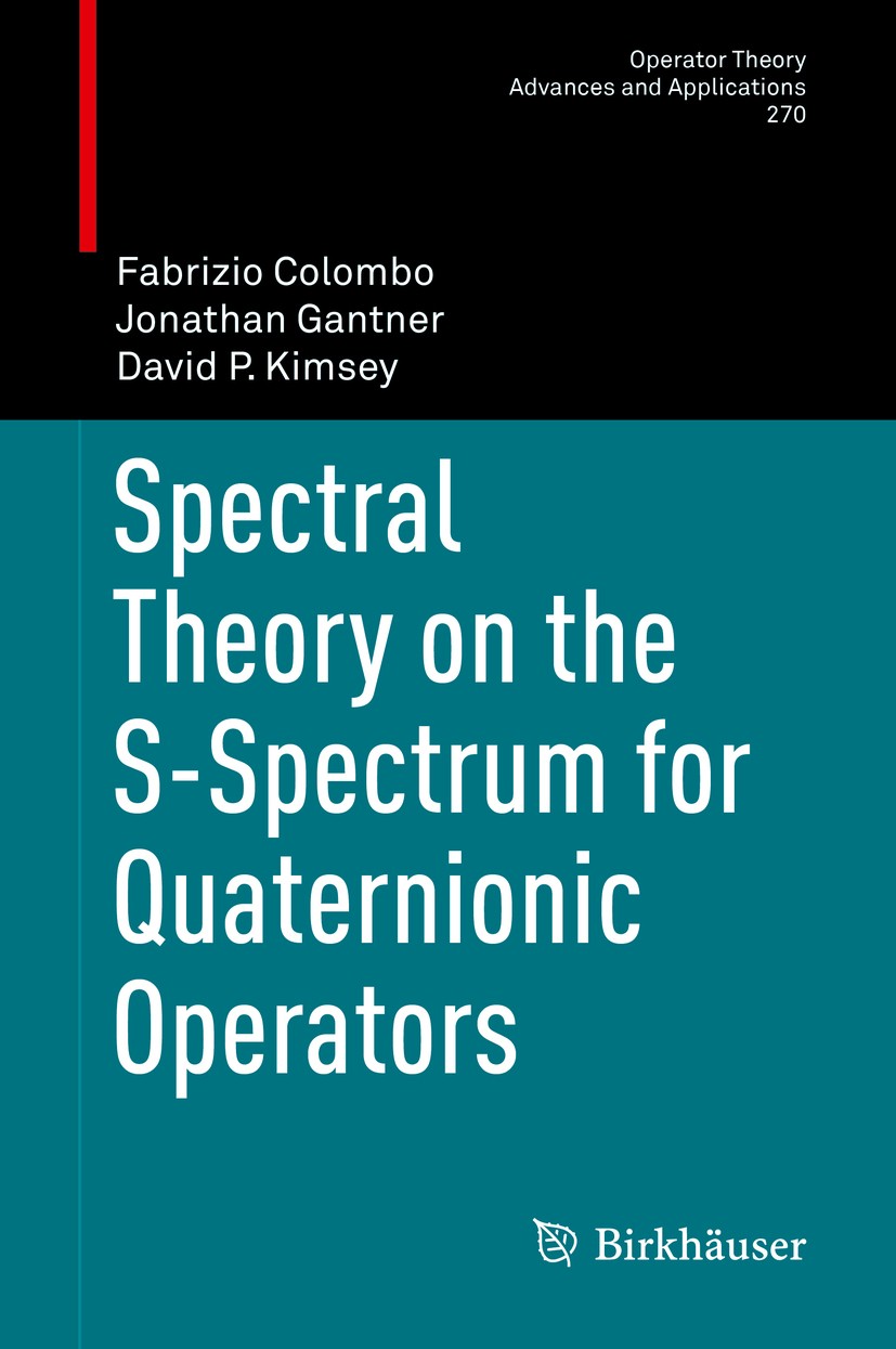 Titlebook: Spectral Theory on the S-Spectrum for Quaternionic Operators; Fabrizio Colombo,Jonathan Gantner,David P. Kimsey Book 2018 Springer Nature Titlebook: Spectral Theory on the S-Spectrum for Quaternionic Operators; Fabrizio Colombo,Jonathan Gantner,David P. Kimsey Book 2018 Springer Nature
