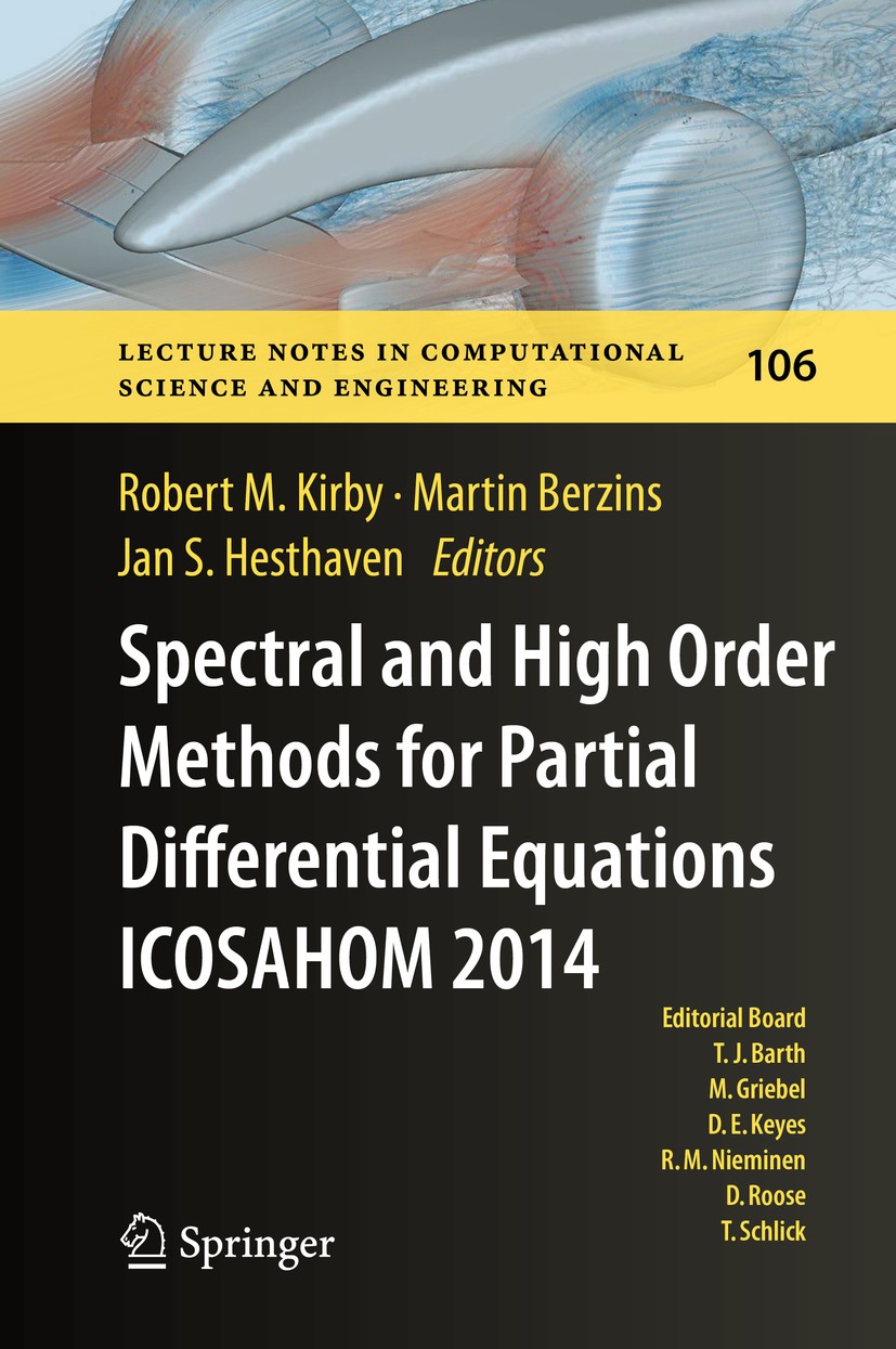 Titlebook: Spectral and High Order Methods for Partial Differential Equations ICOSAHOM 2014; Selected papers from Robert M. Kirby,Martin Berzins,Jan S Titlebook: Spectral and High Order Methods for Partial Differential Equations ICOSAHOM 2014; Selected papers from Robert M. Kirby,Martin Berzins,Jan S