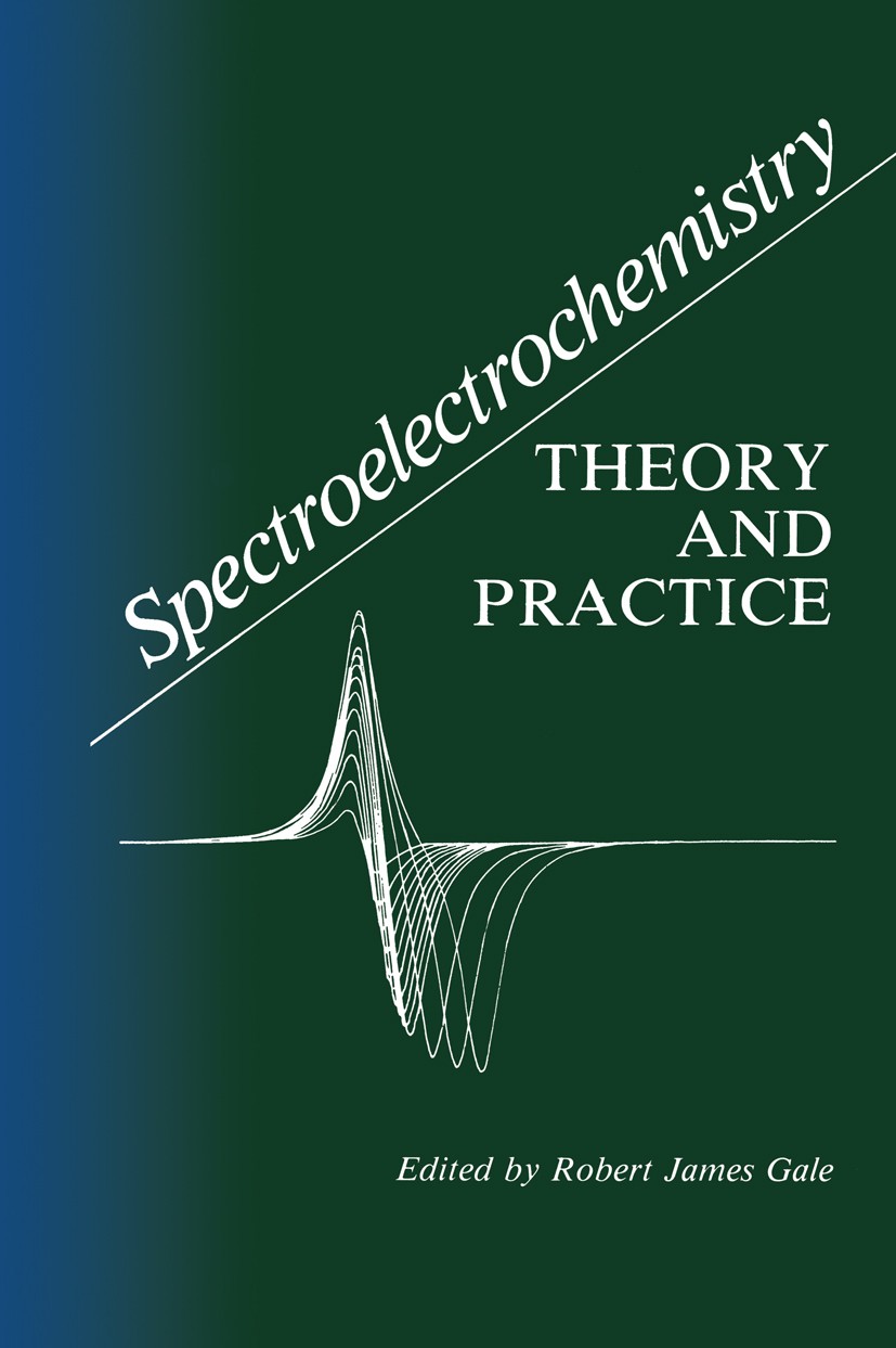 Titlebook: Spectroelectrochemistry; Theory and Practice Robert James Gale Book 1988 Plenum Press, New York 1988 ITIES.Ion.adsorption.catalysis.catalys Titlebook: Spectroelectrochemistry; Theory and Practice Robert James Gale Book 1988 Plenum Press, New York 1988 ITIES.Ion.adsorption.catalysis.catalys